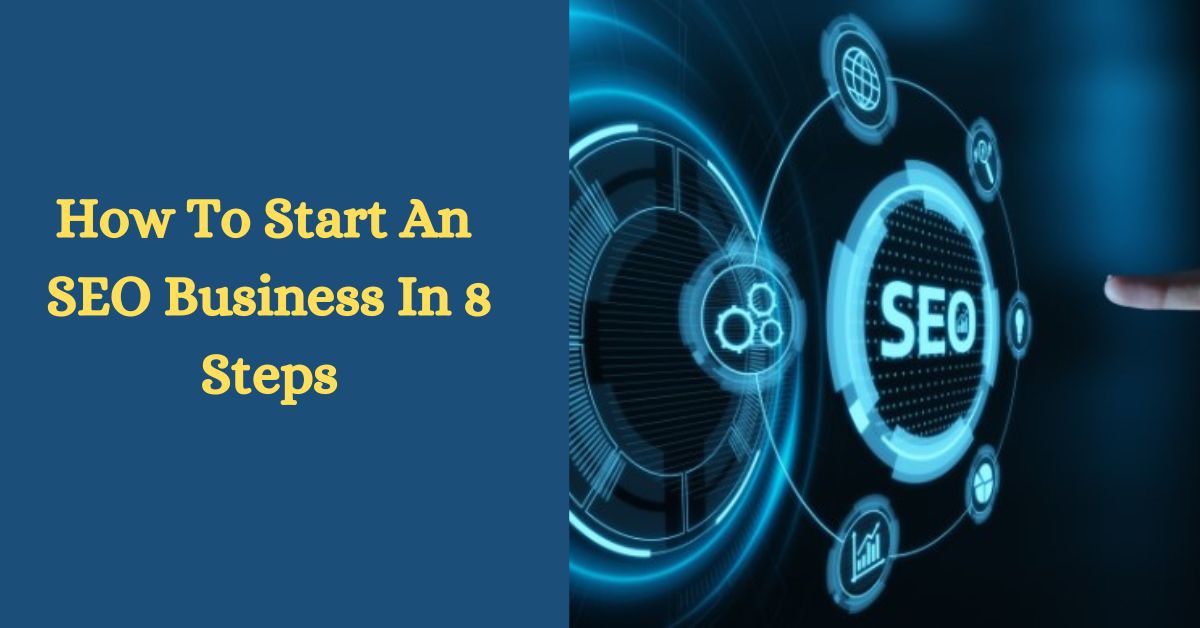 How To Start An SEO Business In 8 Steps