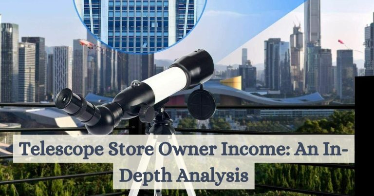 Telescope Store Owner Income