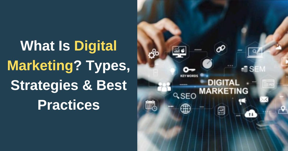 What Is Digital Marketing Types, Strategies & Best Practices
